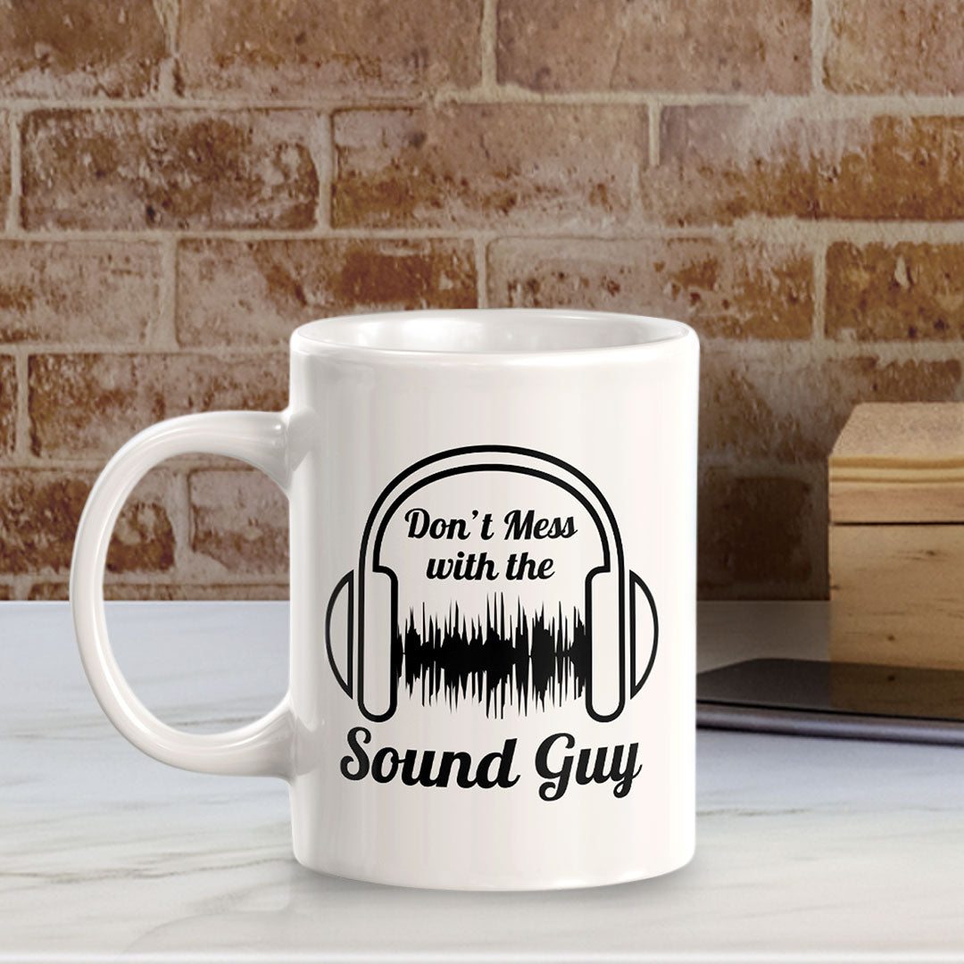 Don't Mess With The Sound Guy 11oz Plastic or Ceramic Mug | Novelty Cup for Musicians