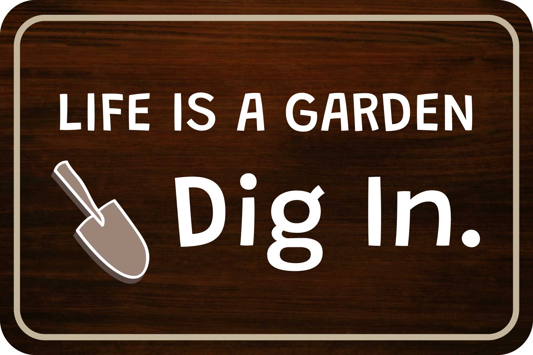 Classic Framed Plus Life Is A Garden Dig In. Door or Wall Sign | Home & Garden Decor