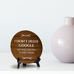 I Don't Need Google My Wife Knows Everything Circle Table Sign with Acrylic Stand (5x5") | Funny Home Decor