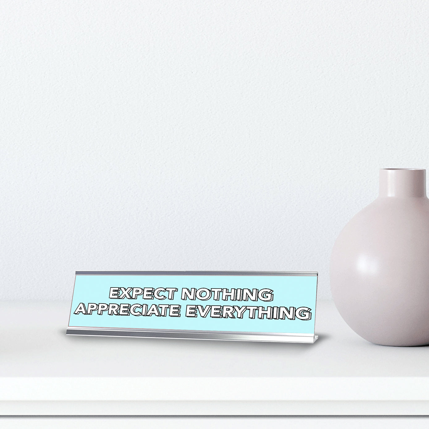 Expect Nothing Appreciate Everything 2 x 10" Desk Sign | Inspirational Quotes Workspace