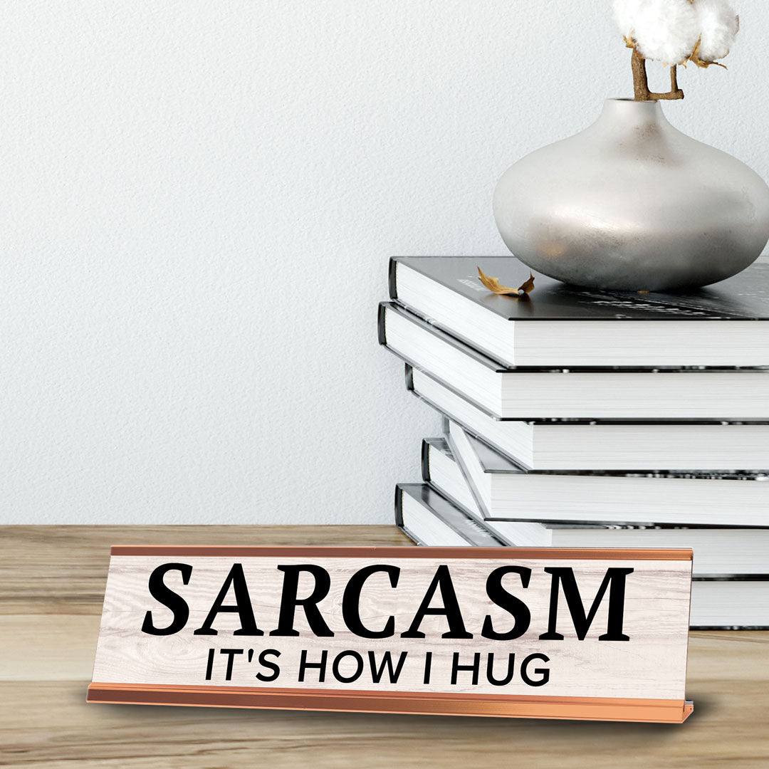 Sarcasm It's How I Hug Novelty Desk Sign (2x10") | Funny Office Decor