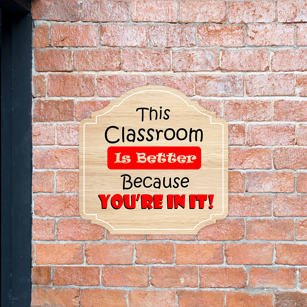 Heritage Plus This Classroom Is Better Because You're In It Wall or Door Sign | School Signage