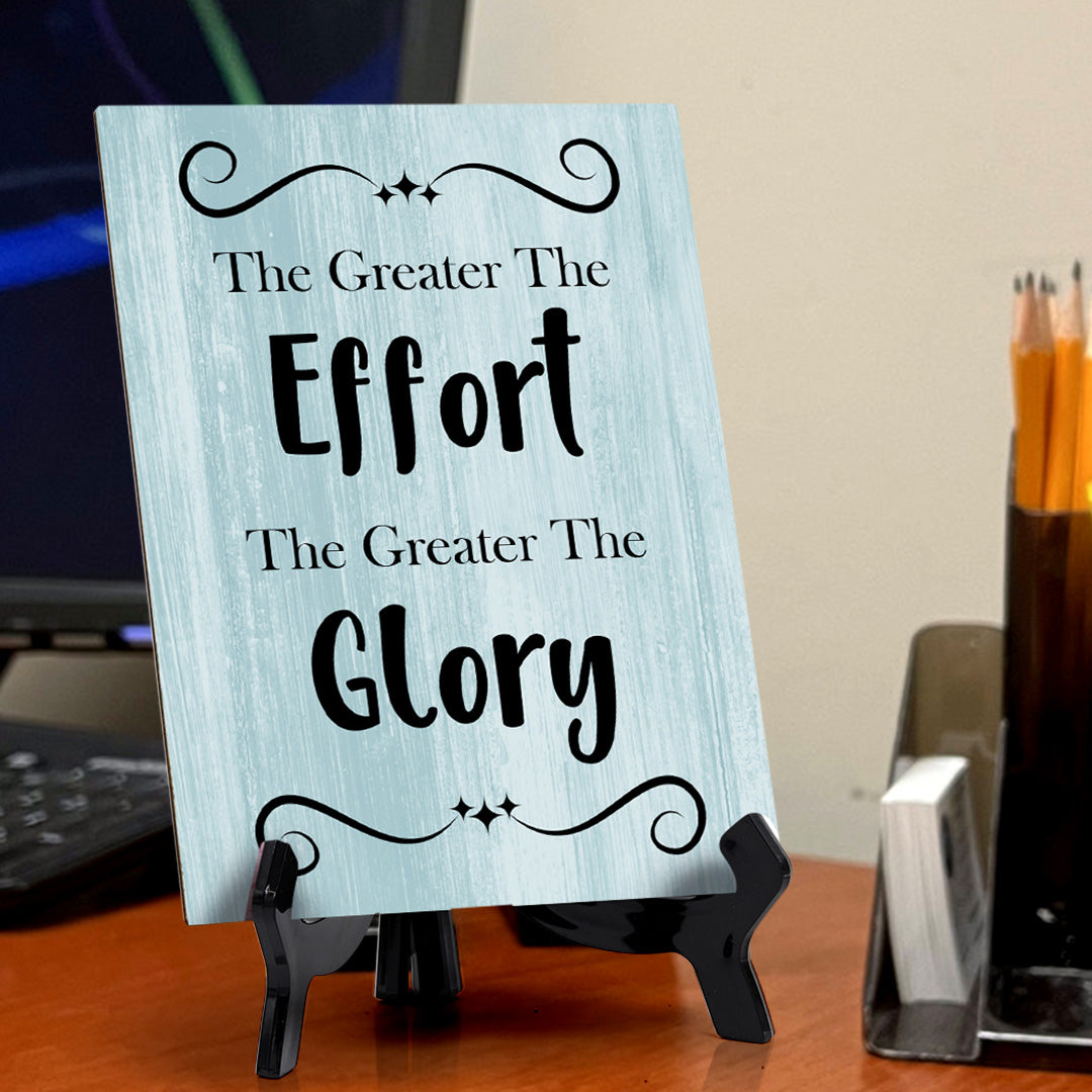 The Greater The Effort The Greater The Glory Table Sign with Acrylic Stand (6x8“) | Funny Office Motivational Decor