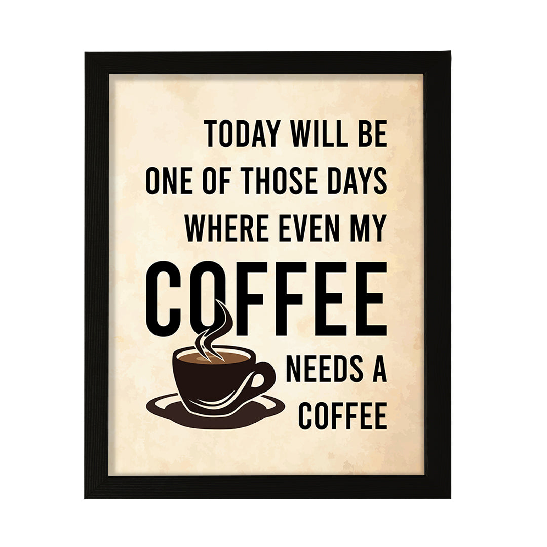 Designs ByLITA Today Will Be One Of Those Days Where Even My Coffee Needs A Coffee, Wall Print Art | Sarcastic Home Decor