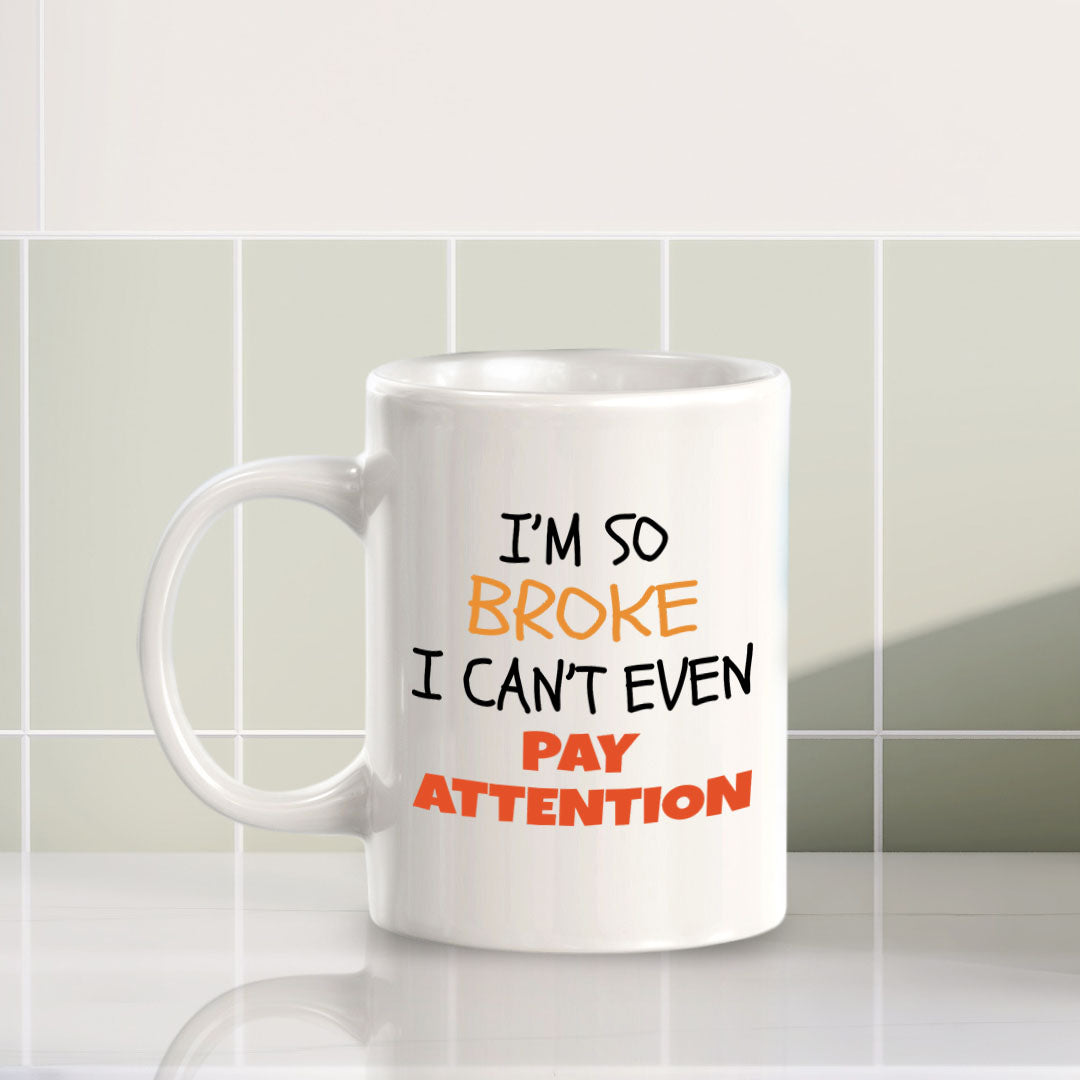 Designs ByLITA I'm So Broke, I Can't Even Pay Attention 11oz Plastic or Ceramic Coffee Mug | Great Humorous Funny Novelty Gift For Friends Family and Co-workers | Printed Both Sides