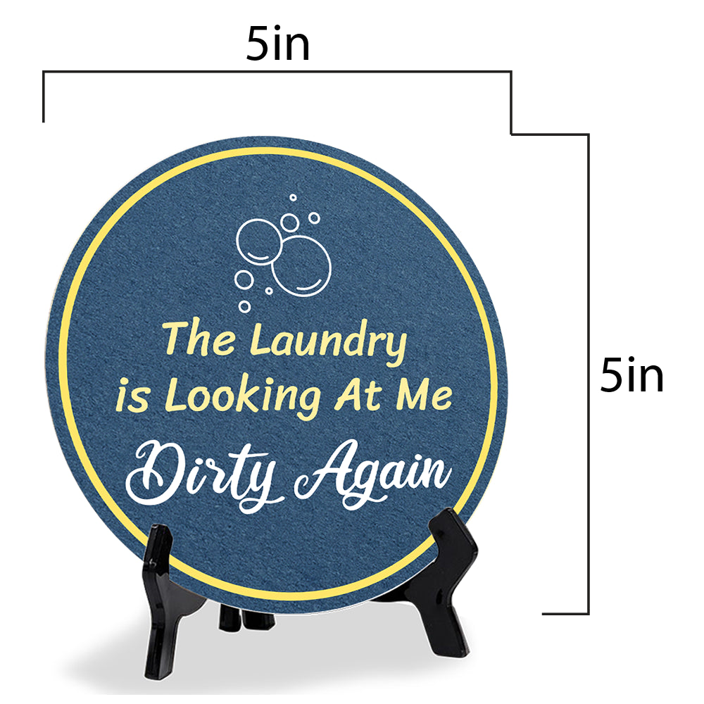 The Laundry Is Looking At Me Dirty Again (5 x 5“) Circle Table Sign with Acrylic Stand | Funny Home Decor