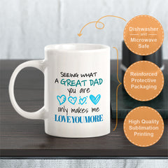 Seeing What A Great Dad You Are Only Makes Me Love You More Coffee Mug