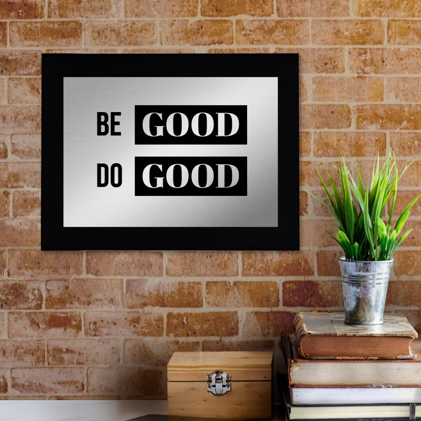 Be Good Do Good Decorative Wall Plaque | Easel Mount Option | Inspirational Affirmation Wall Art