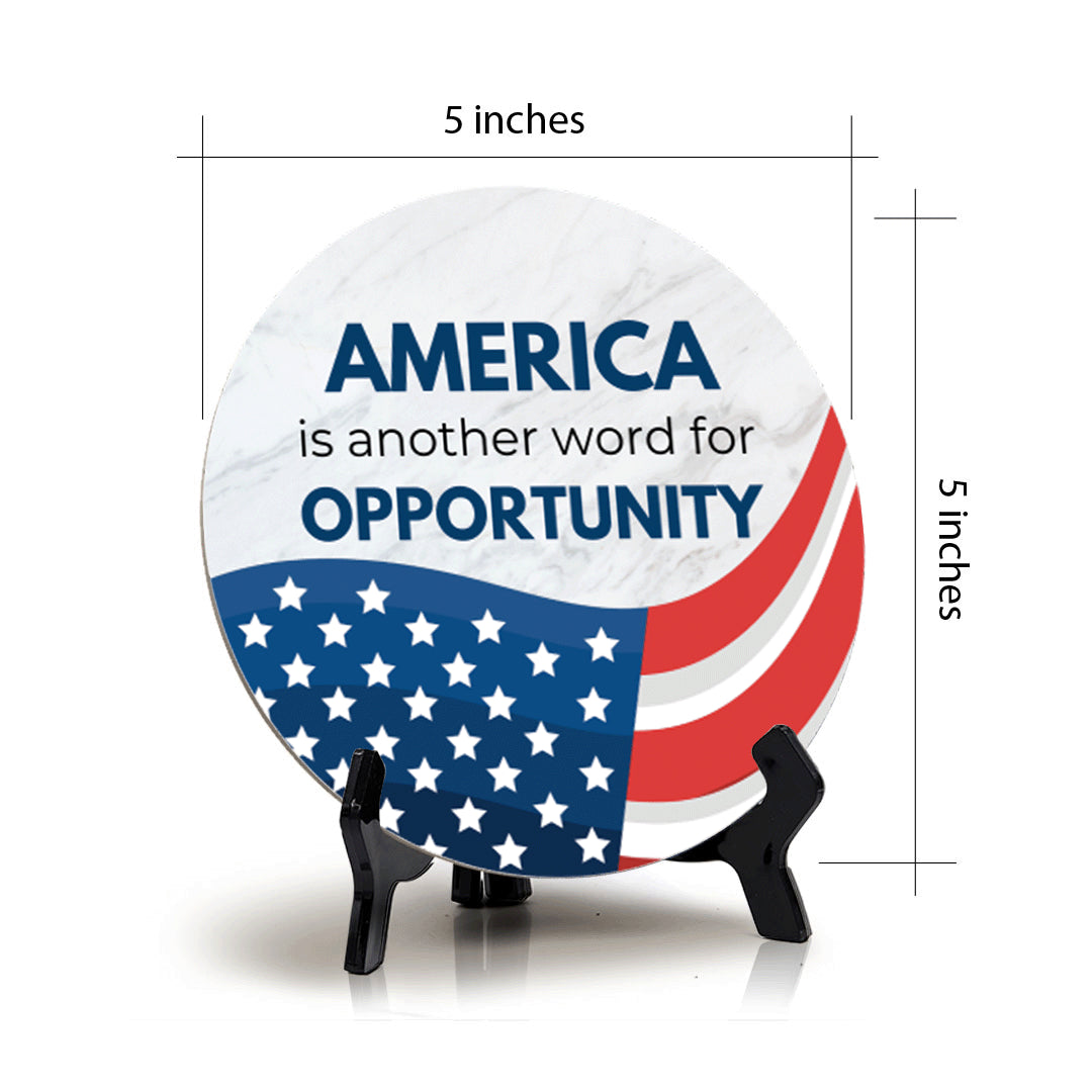 America is Another Word For Opportunity (5 x 5“) Circle Table Sign with Acrylic Stand | American Pride Decoration