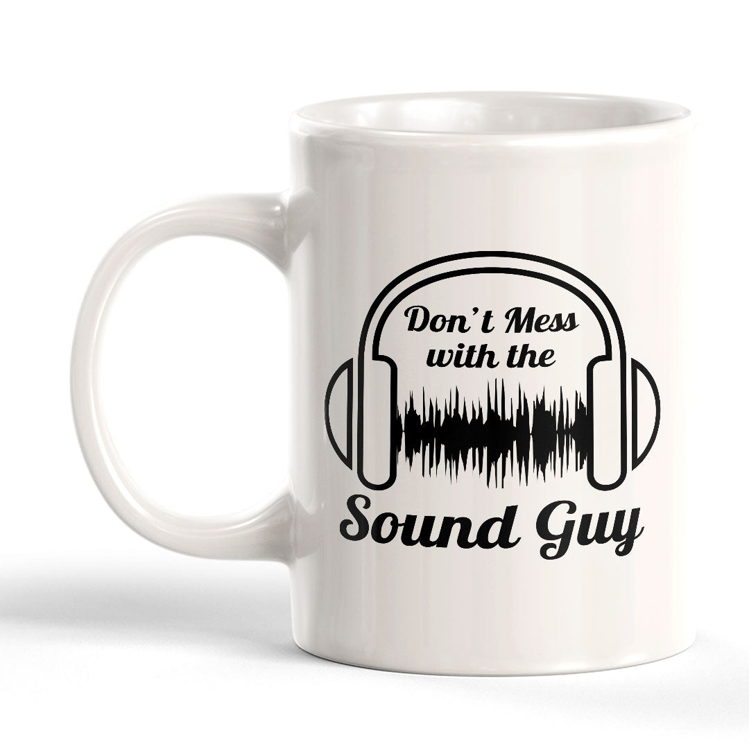 Don't Mess With The Sound Guy 11oz Plastic or Ceramic Mug | Novelty Cup for Musicians