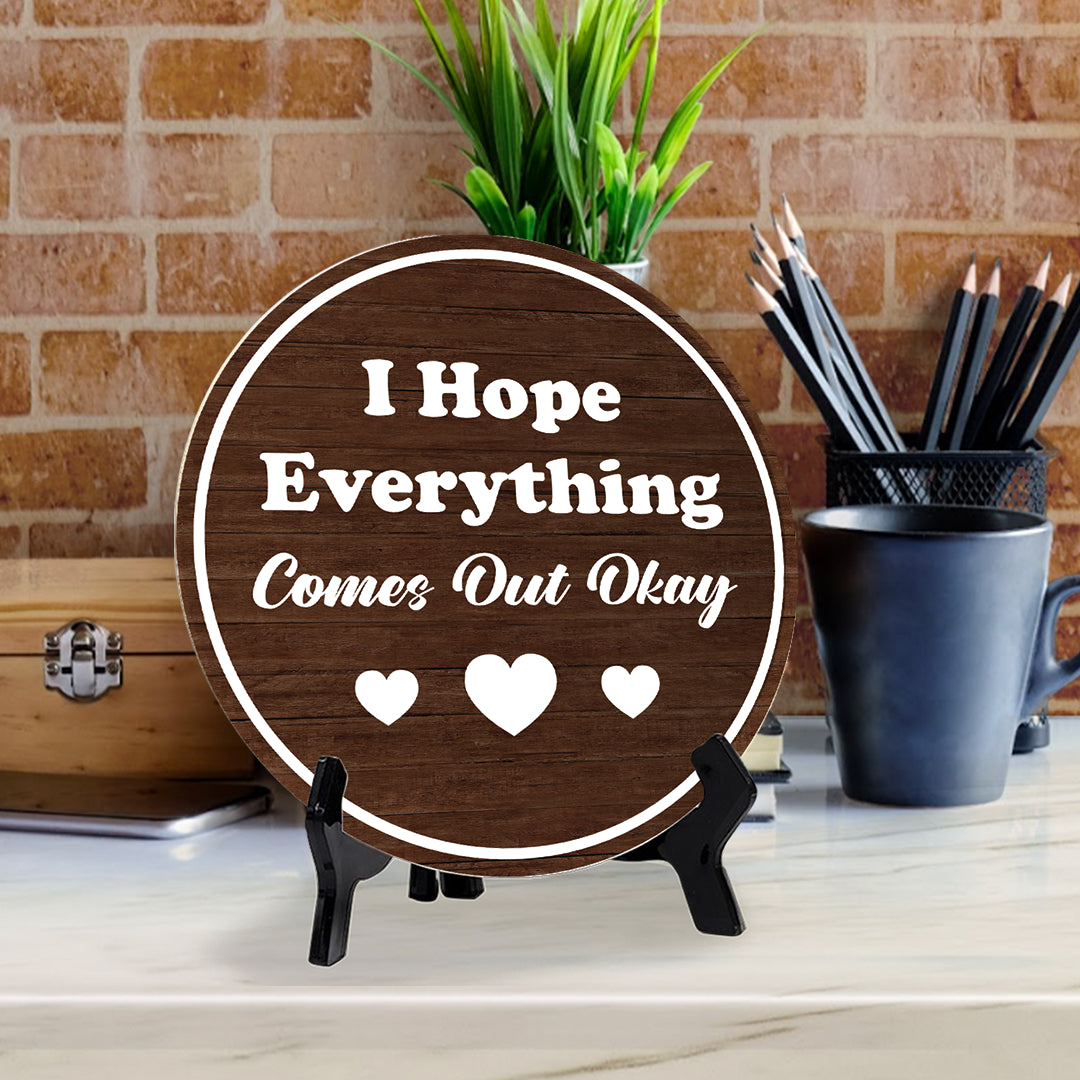 I Hope Everything Comes Out Okay (5 x 5“) Circle Table Sign with Acrylic Stand | Funny Home Decor