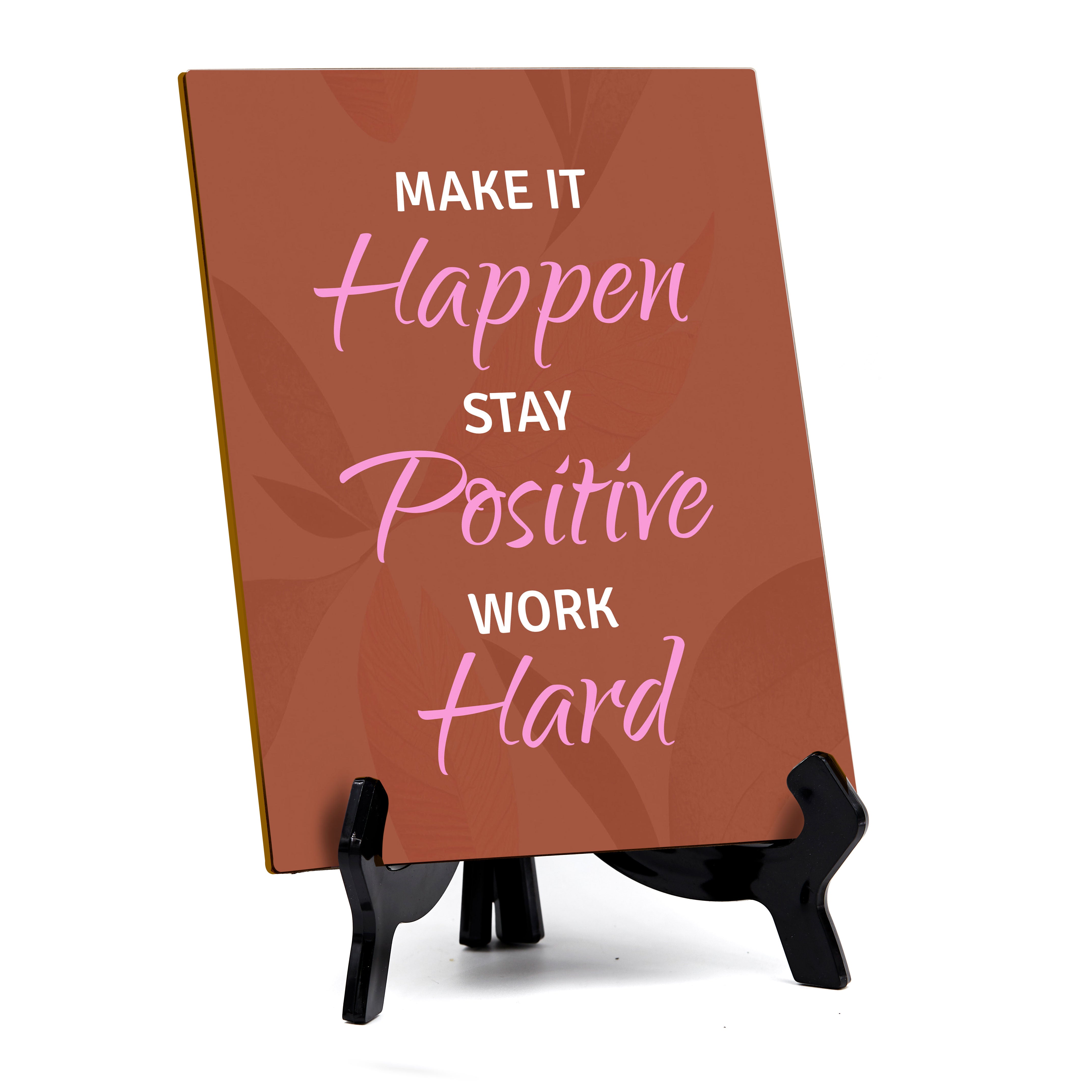 Positive Motivational Sayings Table Sign with Acrylic Stand (6x8“)