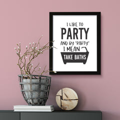 I Like To Party And By "Party" I Mean Take Baths, Framed Wall Art, Home Décor Prints