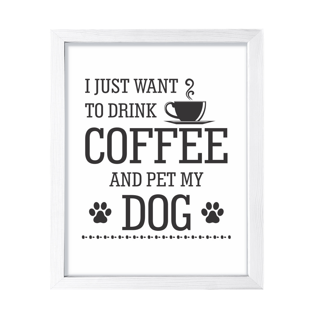 I just want to drink coffee and pet my dog, Framed Wall Art, Home Décor Prints