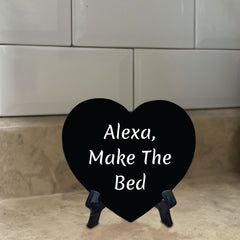 Alexa, Make The Bed Heart Table Sign with Acrylic Stand (6x5") | Funny Home Decor