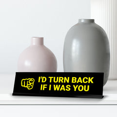 I'd Turn Back If I Was You, Yellow Black Frame, Desk Sign (2x8")