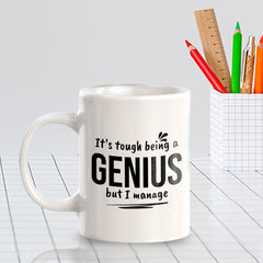 It's Tough Being A Genius But I Manage 11oz Plastic or Ceramic Coffee Mug