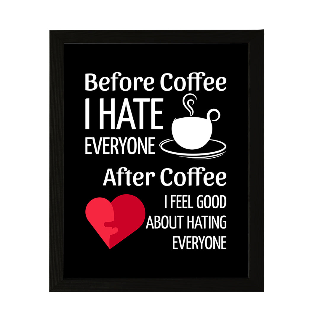 Designs ByLITA Before Coffee I Hate Everyone After Coffee I Feel Good About Hating Everyone, Wall Print Art | Sarcastic Home Decor