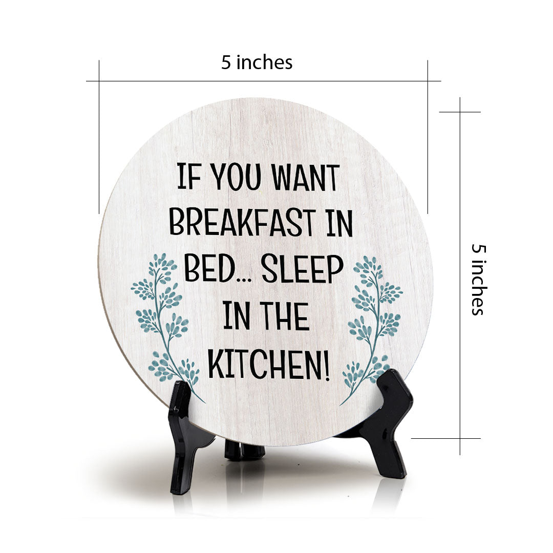 If You Want Breakfast In Bed... Sleep In The Kitchen! Circle Table Sign with Acrylic Stand (5x5") | Funny Home Decor