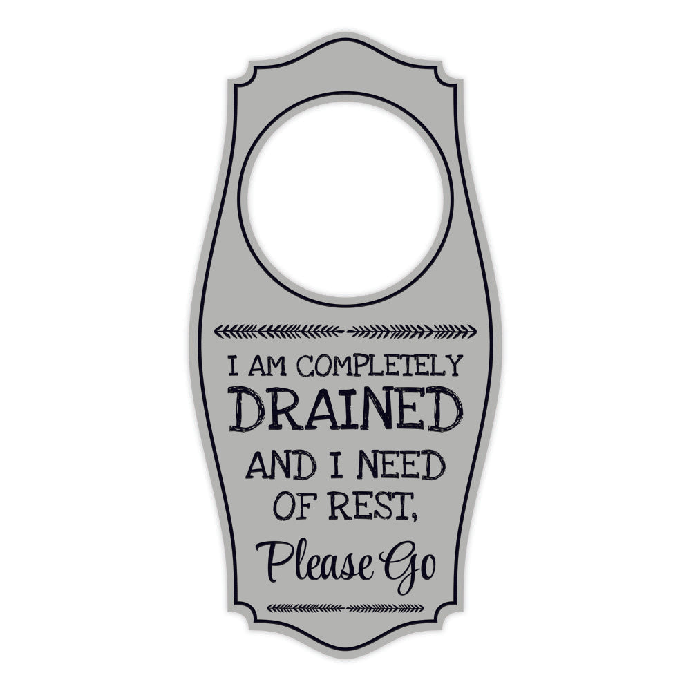 I Am Completely Drained and In Need of Rest, Please Go Door Hanger | House or Business Door Sign