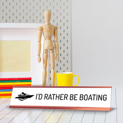 I'd Rather Be Boating Desk Sign (2x10") | Funny Office Decor