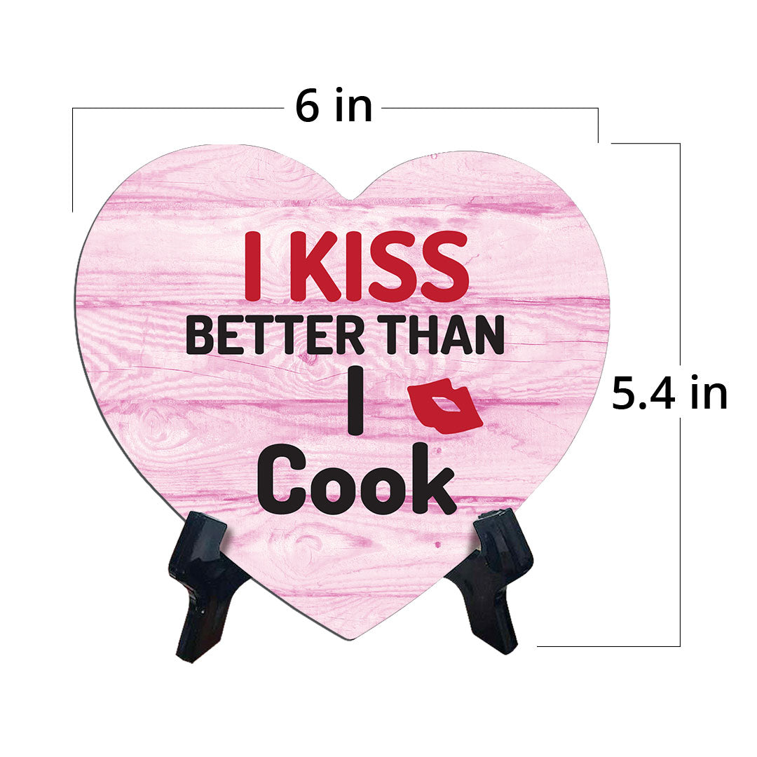 I Kiss Better Than I Cook Heart Table Sign with Acrylic Stand (6x5") | Funny Home Decor