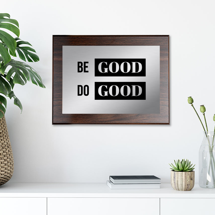 Be Good Do Good Decorative Wall Plaque | Easel Mount Option | Inspirational Affirmation Wall Art