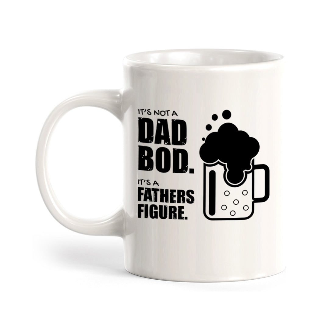 It's Not A Dad Bod. It's A Father Figure. 11oz Plastic or Ceramic Coffee Mug | Funny Office & Home Cups