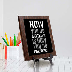 How You Do Anything Is How You Do Everything. Decorative Wall Plaque | Motivational Home Decor