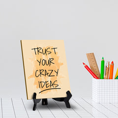 Trust Your Crazy Ideas Table Table Sign with Acrylic Stand (6x8“) | Positive Motivational Sayings