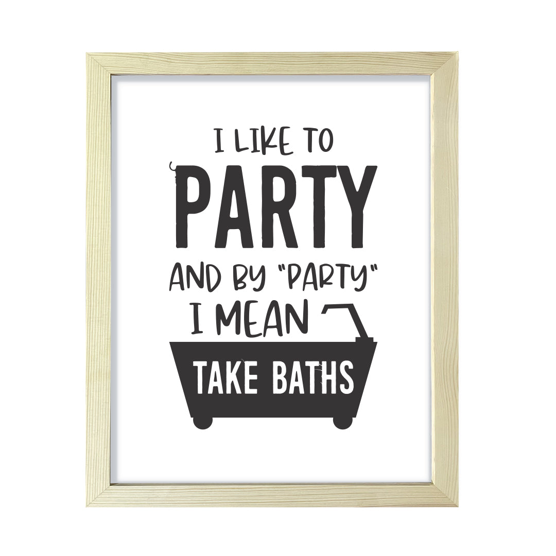 I Like To Party And By "Party" I Mean Take Baths, Framed Wall Art, Home Décor Prints