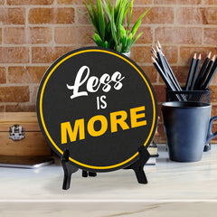 Less Is More (5 x 5“) Circle Table Sign with Acrylic Stand | Funny Home Decor