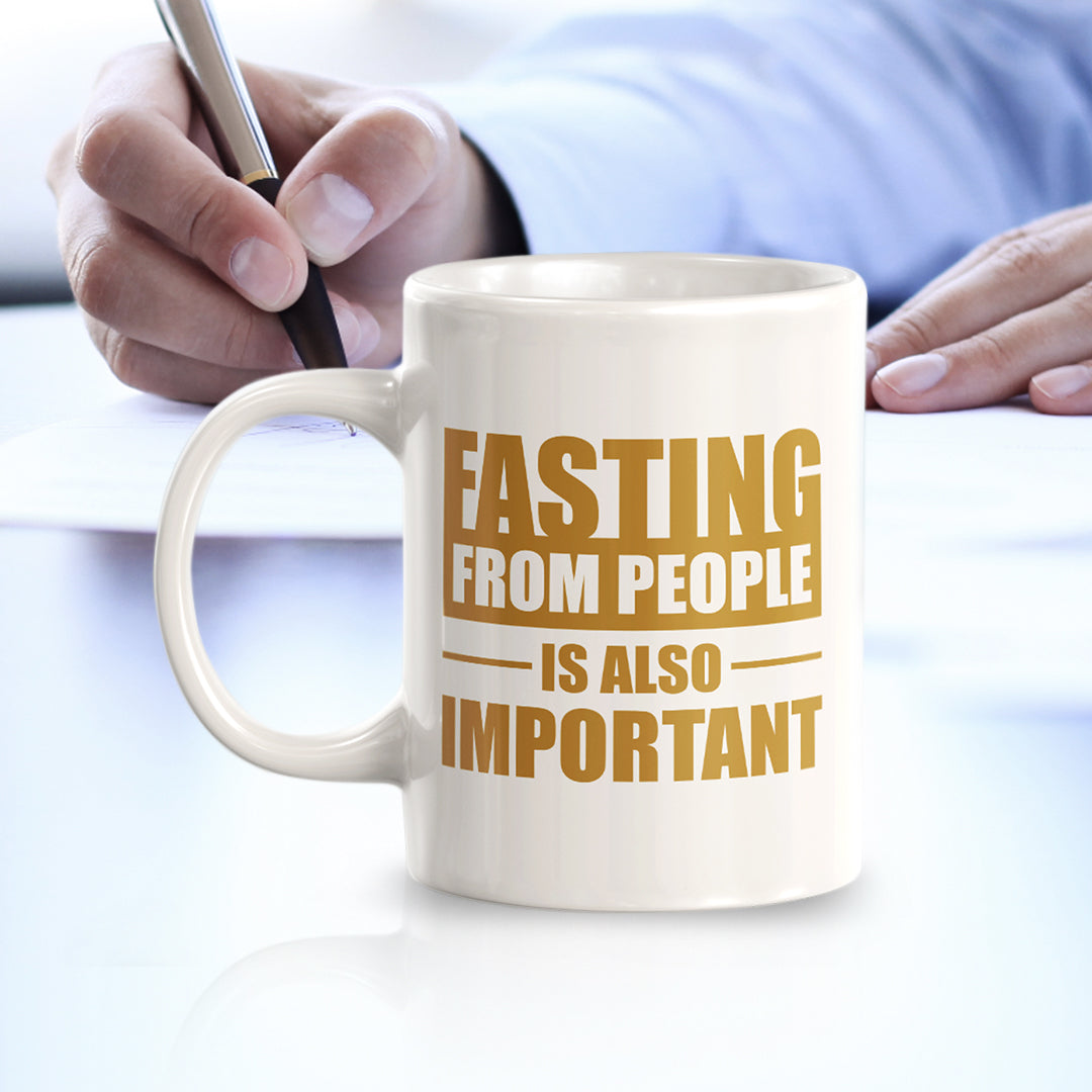 Fasting From People Is Also Important 11oz Plastic or Ceramic Coffee Mug | Motivational Phrases