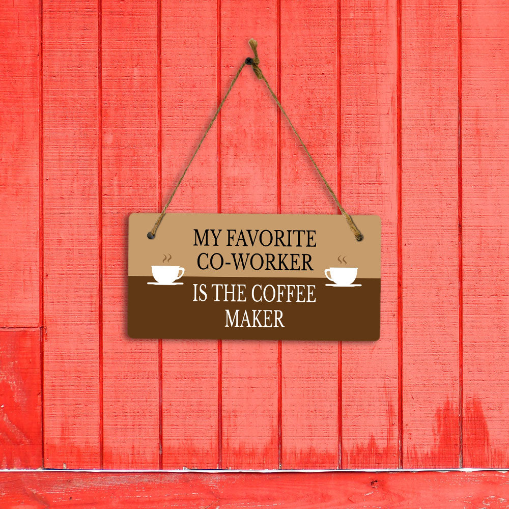 My Favorite Co-Worker Is The Coffee Maker 5" x 10" Hanging Wall or Door Sign | Funny Coffee Home & Office Decor