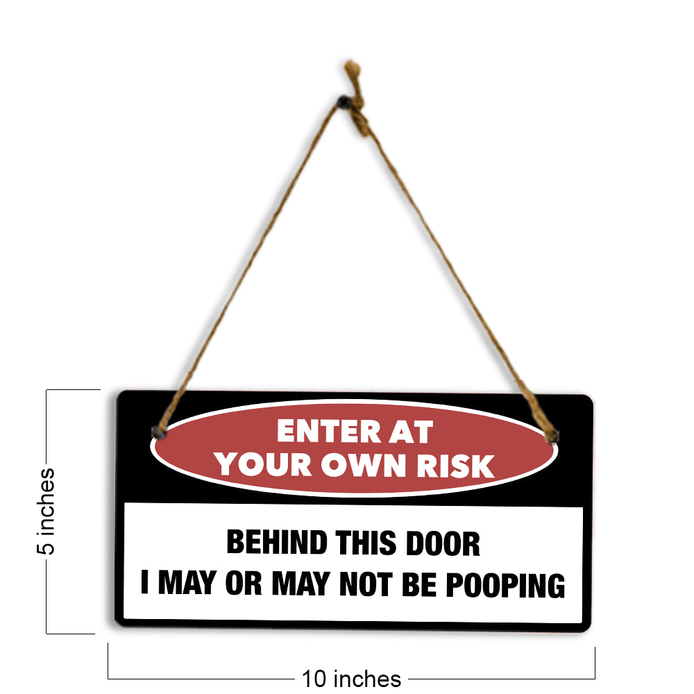 Enter At Your Own Risk Behind This Door I May Or May Not Be Pooping 5" x 10" Hanging Wall or Door Sign | Safety Signs