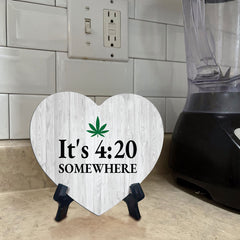 It's 4:20 Somewhere Heart Table Sign with Acrylic Stand (6x5") | Funny Home Decor