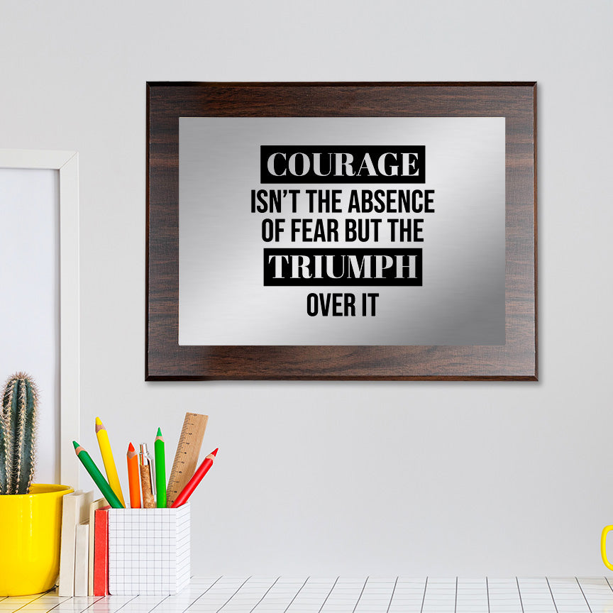 Courage Isn't The Absence of Fear It is The Triumph Over It Decorative Wall Plaque | Easel Mount Option | Inspirational Affirmation Wall Art