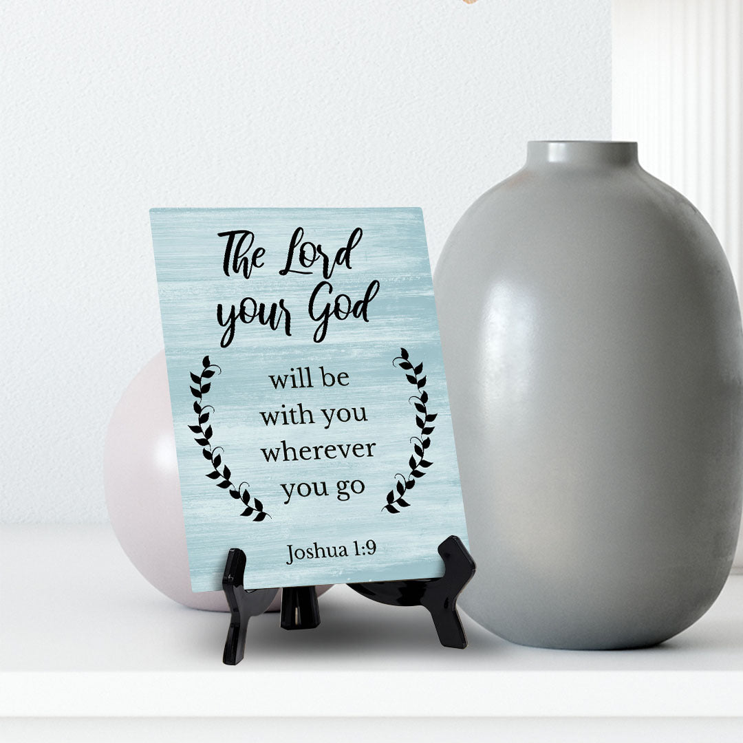 The Lord Your God Will Be With You Wherever You Go Joshua 1:9 Portrait Table Sign with Acrylic Stand (6x8“)