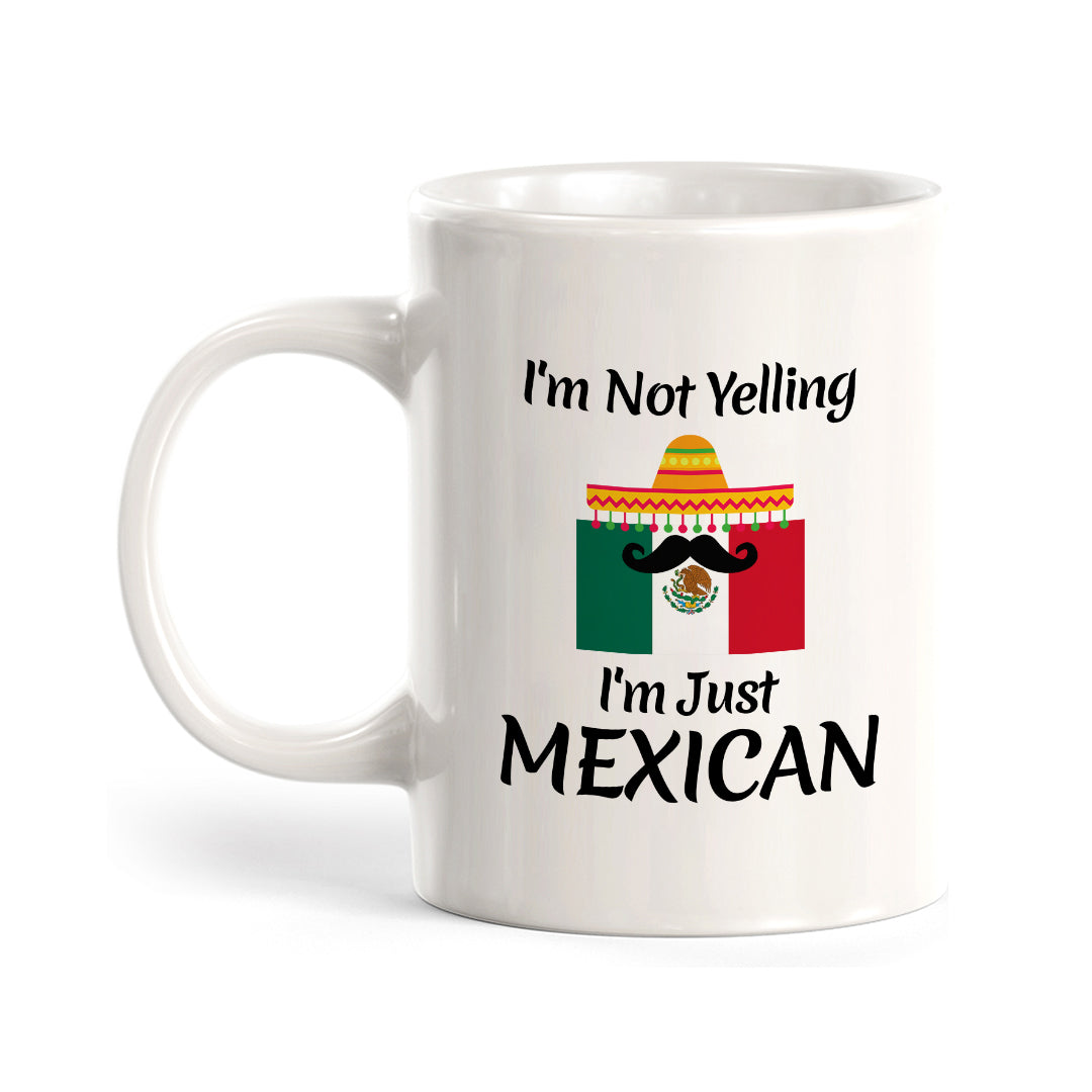 Designs ByLITA I'm Not Yelling, I'm Just Mexican 11oz Plastic or Ceramic Coffee Mug Elegance | Great Novelty Gift | High Quality Sublimation | Mexican Pride