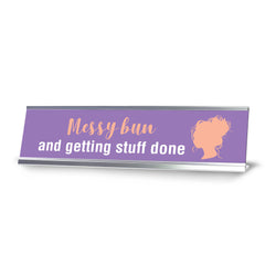 Messy Bun and Getting Stuff Done, Silver Frame Desk Sign (2x8")