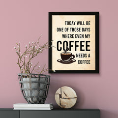 Designs ByLITA Today Will Be One Of Those Days Where Even My Coffee Needs A Coffee, Wall Print Art | Sarcastic Home Decor