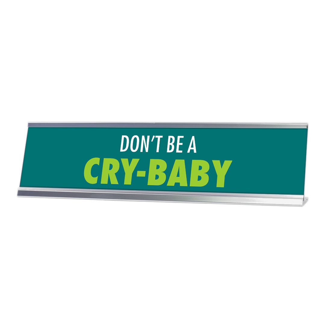 Don’t be a cry baby, green silver frame, desk sign (2x8”)