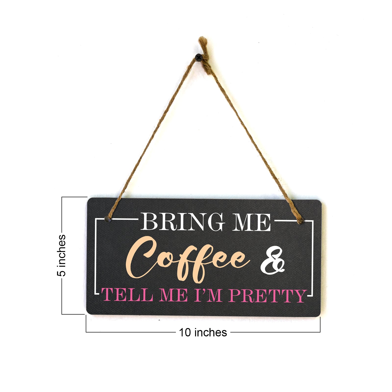 Bring Me Coffee And Tell Me I'm Pretty 5x10 Hanging Plus Wall or Door Sign | Funny Home Decor