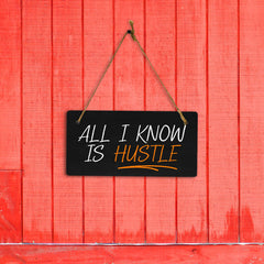 All I Know Is Hustle 5x10 Hanging Plus Wall or Door Sign | Home & Office Decor