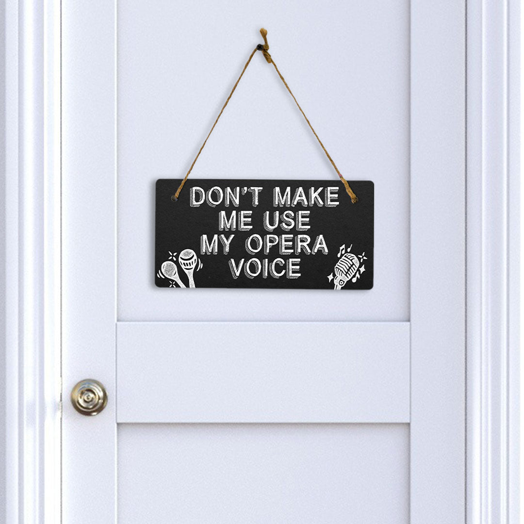 Don't Make Me Use My Opera Voice 5x10 Hanging Plus Wall or Door Sign | Home & Office Decor