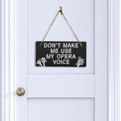 Don't Make Me Use My Opera Voice 5x10 Hanging Plus Wall or Door Sign | Home & Office Decor