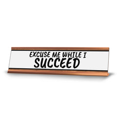 Excuse Me While I Succeed Desk Sign (2x10") | Funny Office Decor