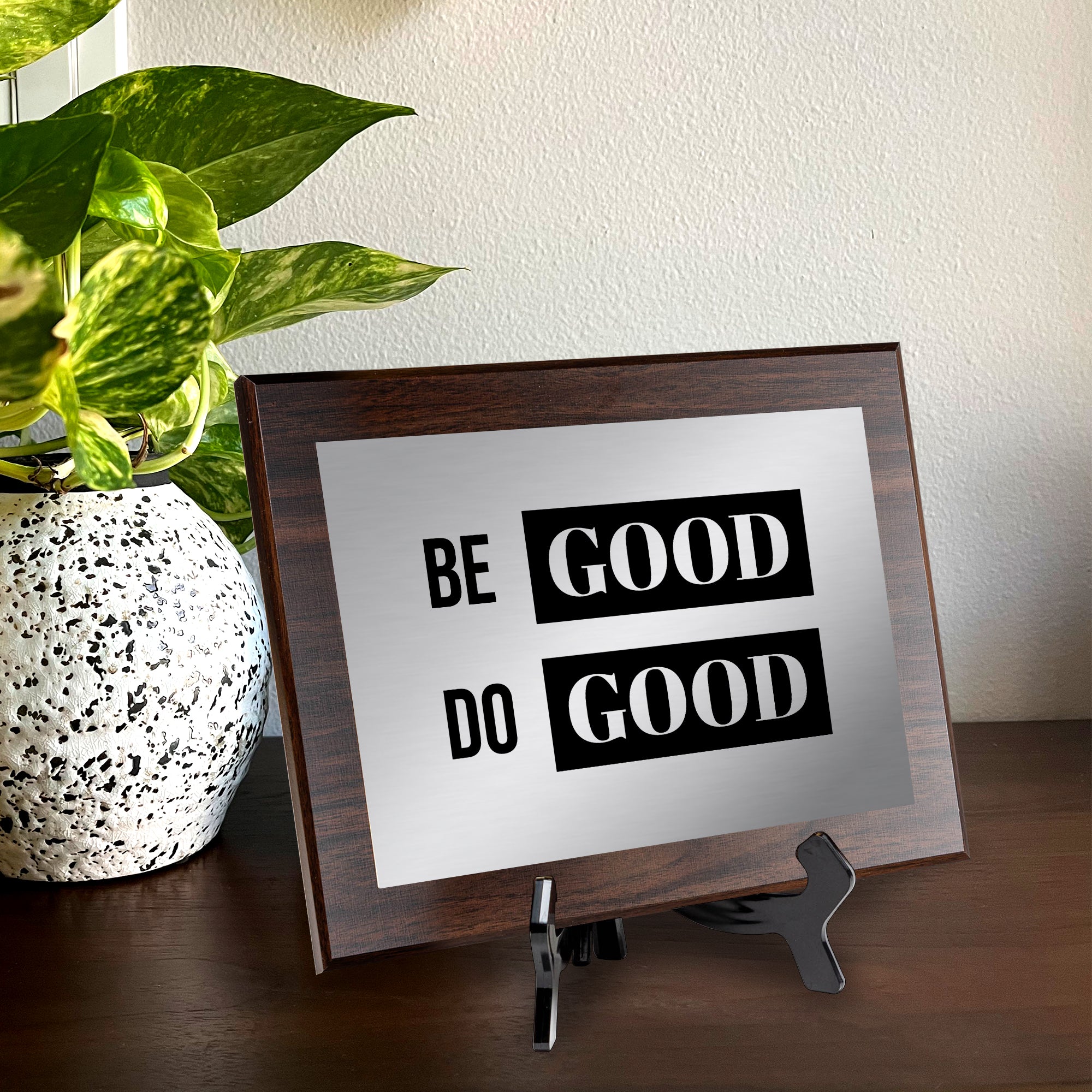 Be Good Do Good Decorative Wall Plaque | Easel Mount Option | Inspirational Affirmation Wall Art