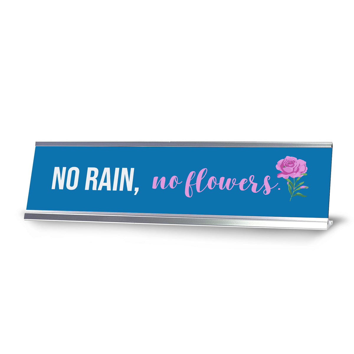 No Rain, No Flowers, Silver Frame Rose, Desk Sign (2x8")