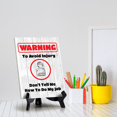 Warning To Avoid Injury Don't Tell Me How To Do My Job Table Sign with Acrylic Stand (6x8“) | Funny Office Motivational Decor